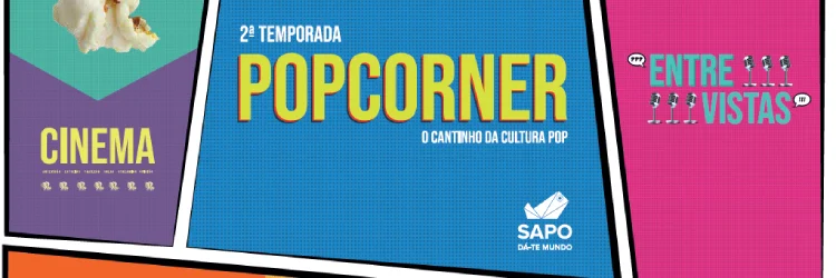 Popcorner: a sequela. O programa do SAPO sobre cultura pop está de volta